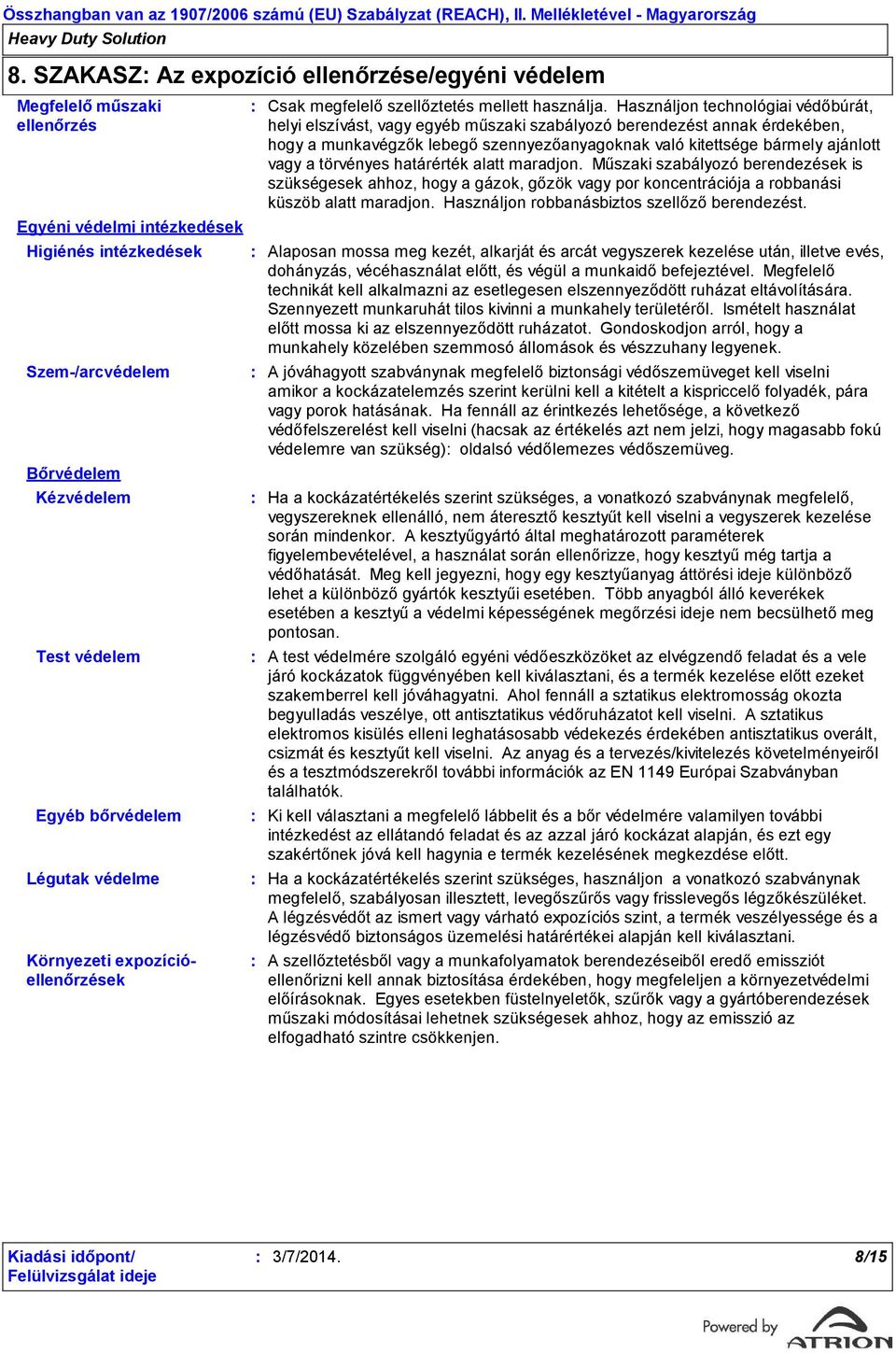 Használjon technológiai védőbúrát, helyi elszívást, vagy egyéb műszaki szabályozó berendezést annak érdekében, hogy a munkavégzők lebegő szennyezőanyagoknak való kitettsége bármely ajánlott vagy a