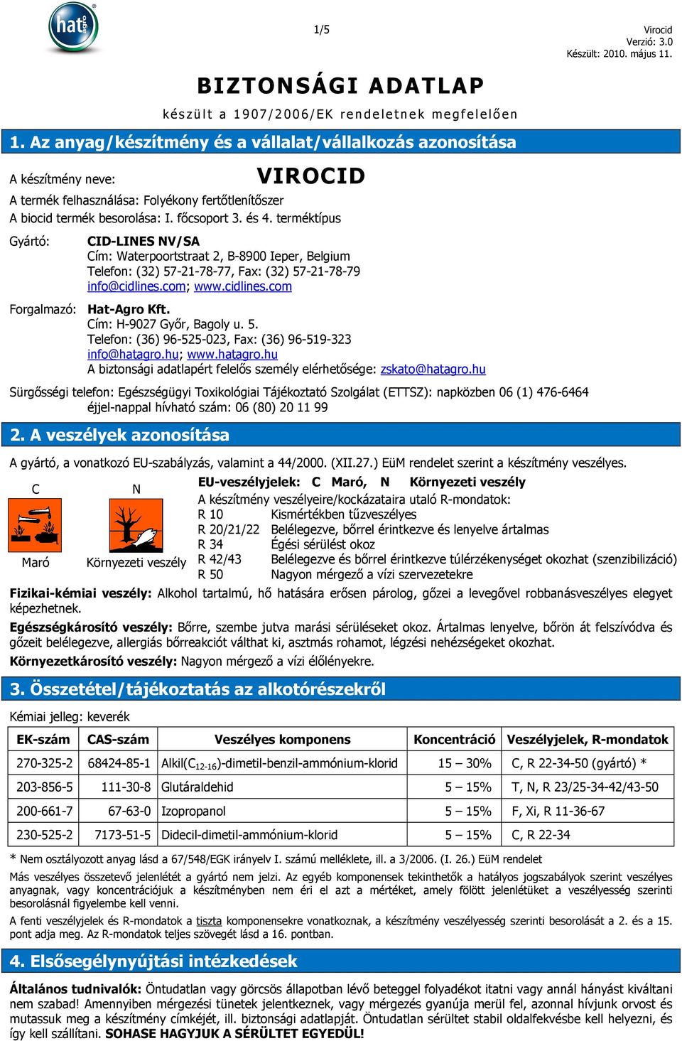 terméktípus Gyártó: CID-LINES NV/SA Cím: Waterpoortstraat 2, B-8900 Ieper, Belgium Telefon: (32) 57-21-78-77, Fax: (32) 57-21-78-79 info@cidlines.com; www.cidlines.com Forgalmazó: Hat-Agro Kft.