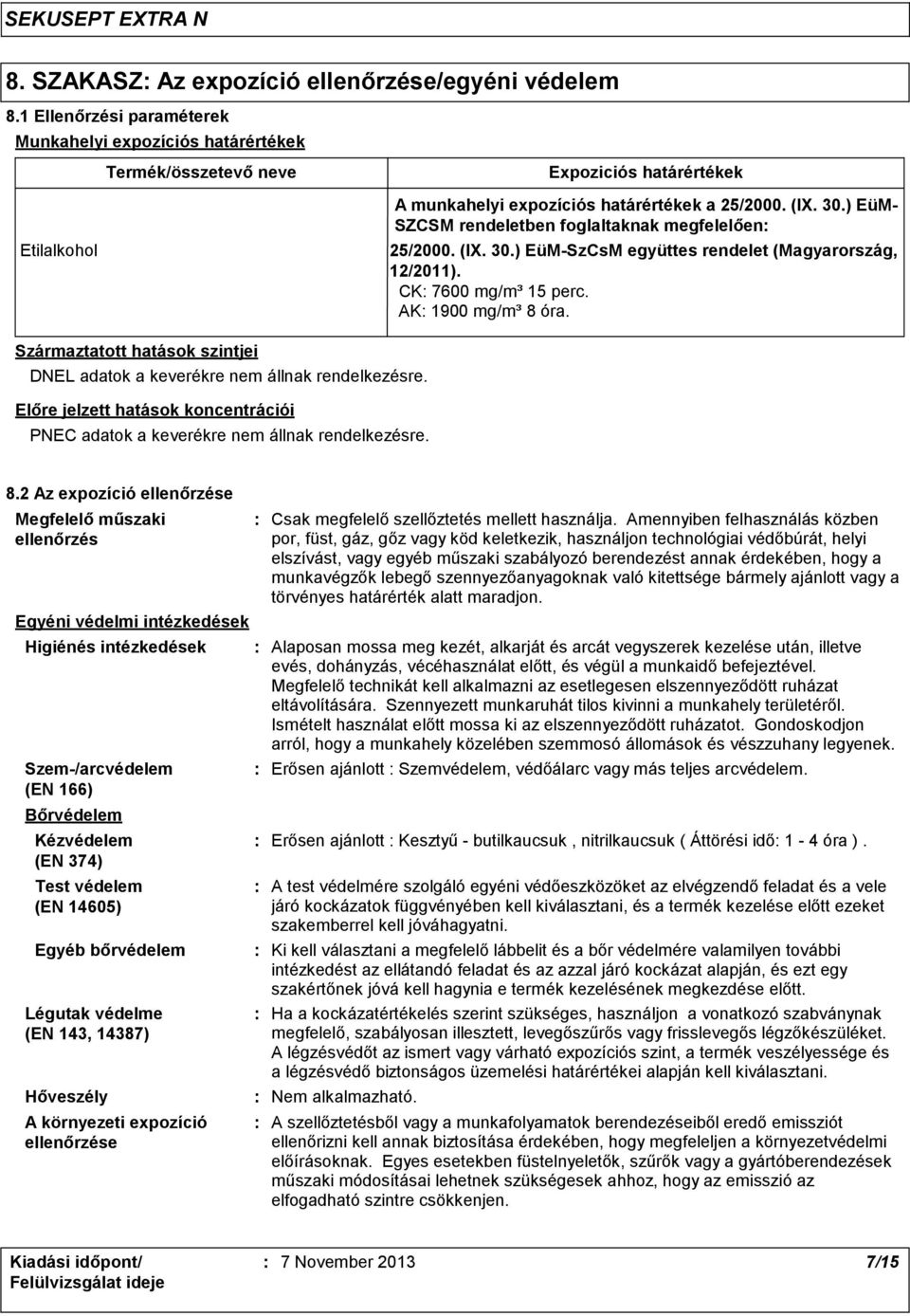 ) EüM- SZCSM rendeletben foglaltaknak megfelelően 25/2000. (IX. 30.) EüM-SzCsM együttes rendelet (Magyarország, 12/2011). CK 7600 mg/m³ 15 perc. AK 1900 mg/m³ 8 óra.