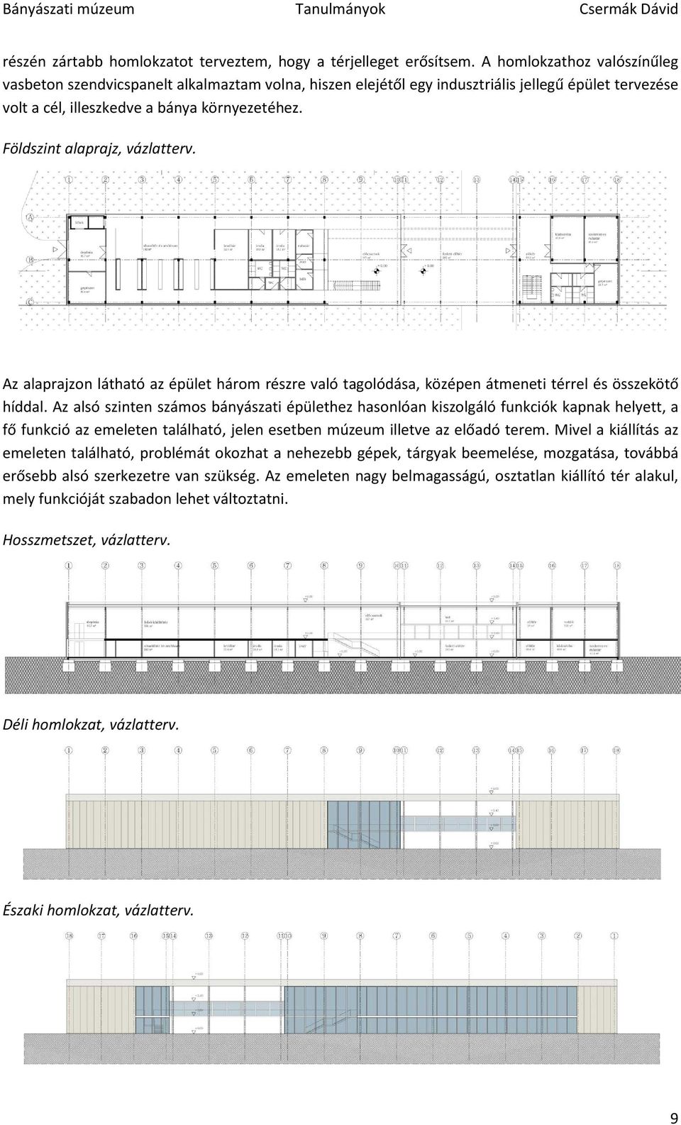 Földszint alaprajz, vázlatterv. Az alaprajzon látható az épület három részre való tagolódása, középen átmeneti térrel és összekötő híddal.