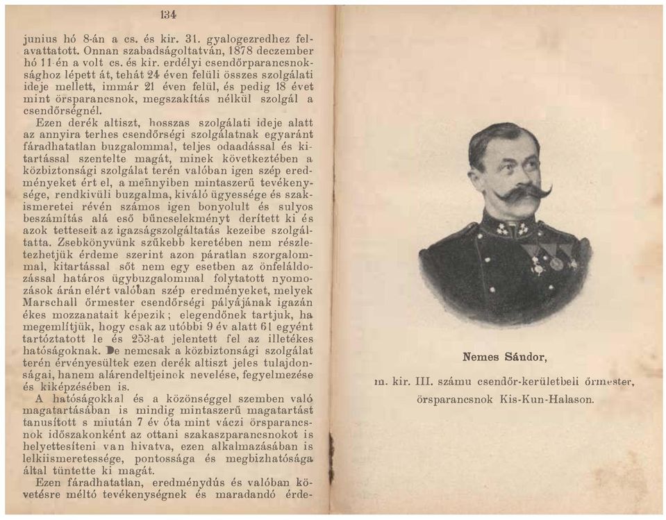 erdélyi csendőrparancsnoksághoz lépett át, tehát 24 éven felüli összes szolgálati ideje mellett, immár 21 éven felül, és pedig 18 évet mint örsparancsnok, megszakitás nélkül szolgál a csendőrségnél.
