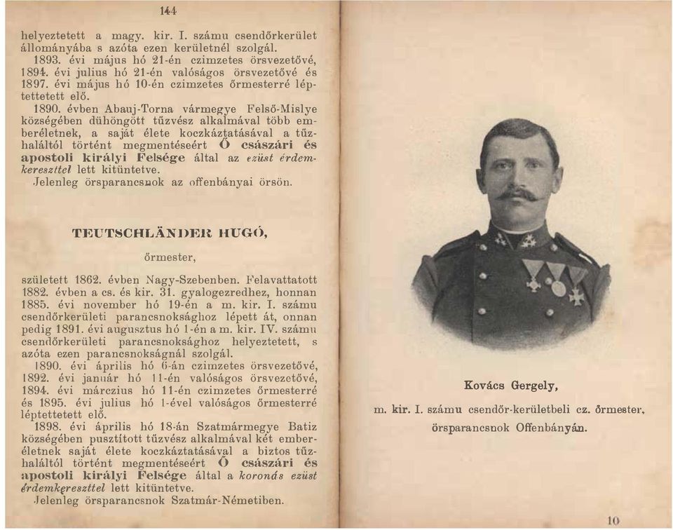 évben Abauj Torna vármegye Felső Mislye községében dühöngött tűzvész alkalmával több emberéletnek, a saját élete koczkáztatásával a tűzhaláltól történt megmentése ért Ő császári és apostoli királyi