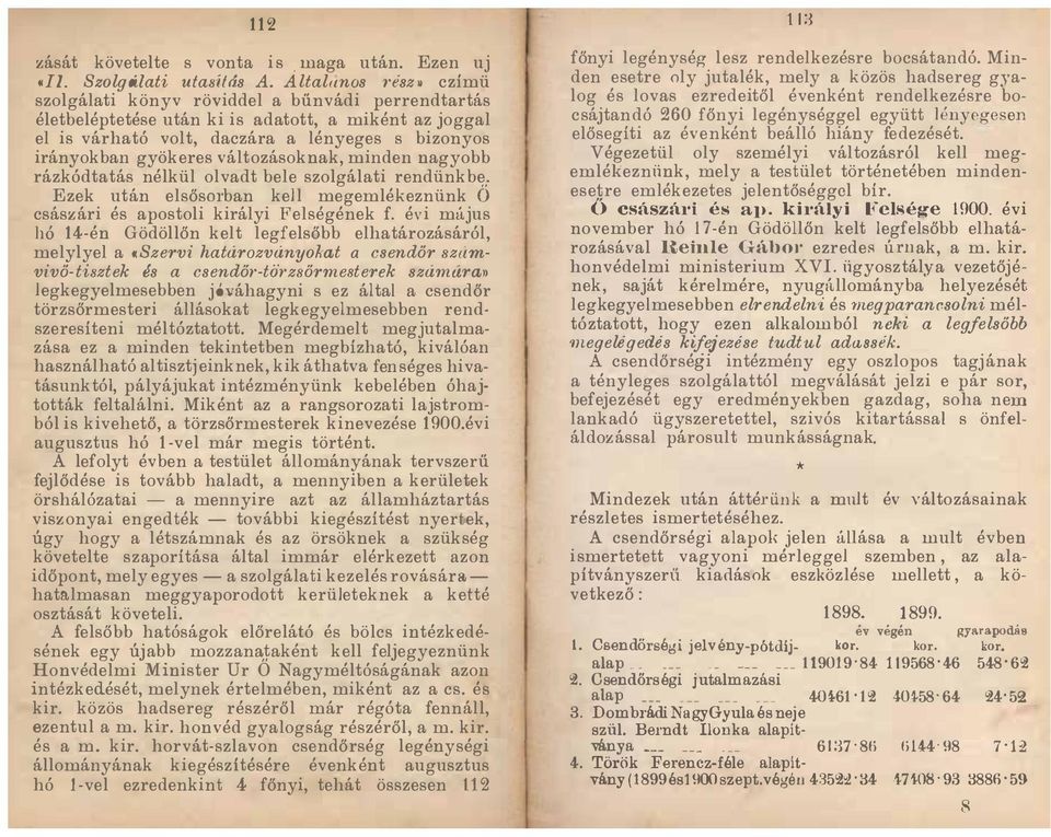változásoknak, minden nagyobb rázkódtatás nélkül olvadt bele szolgálati rendünkbe. Ezek után elsősol'ban kell megemlékezn ünk Ö császári és apostoli királyi Felségének f.