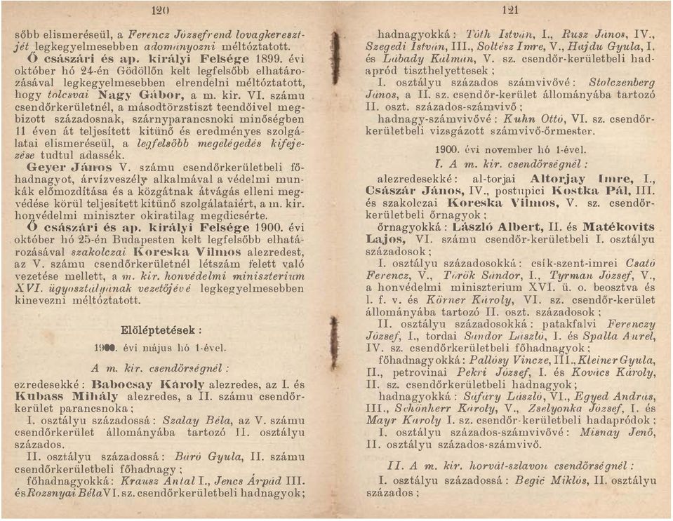 számu csendőrkerületnél, a másodtörzstiszt teendőivel megbizott századosnak, szárnyparancsnoki minőségben 11 éven át teljesített kitünő és eredményes szolgálatai elismeréseül, a legfelbőbb