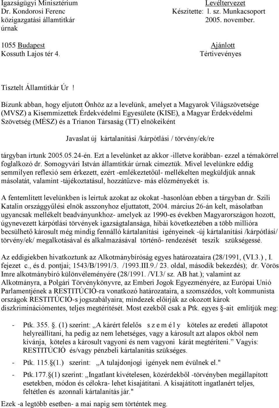 Bízunk abban, hogy eljutott Önhöz az a levelünk, amelyet a Magyarok Világszövetsége (MVSZ) a Kisemmizettek Érdekvédelmi Egyesülete (KISE), a Magyar Érdekvédelmi Szövetség (MÉSZ) és a Trianon Társaság