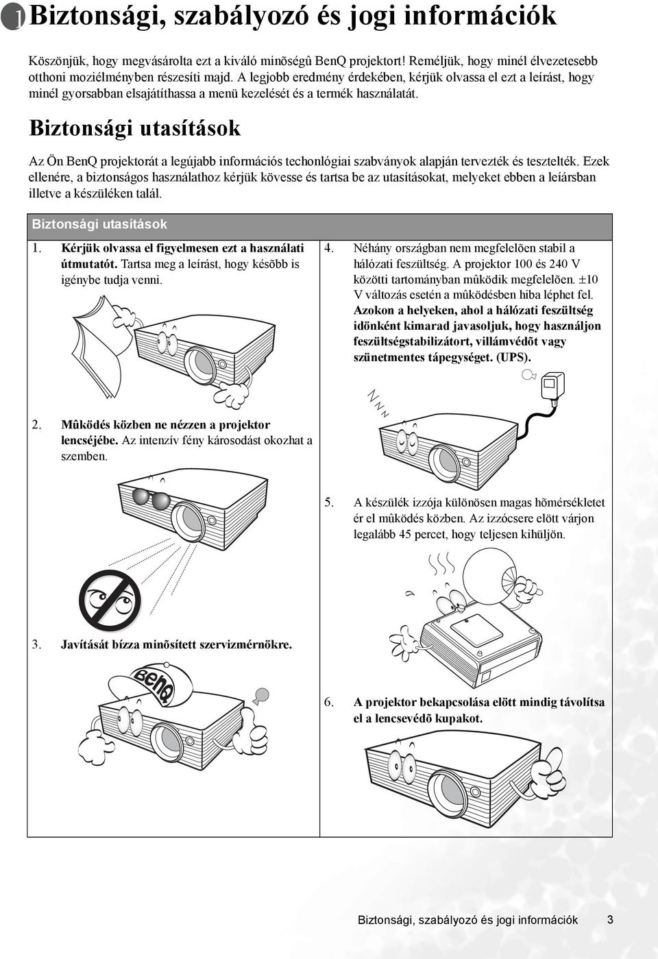 Biztonsági utasítások Az Ön BenQ projektorát a legújabb információs techonlógiai szabványok alapján tervezték és tesztelték.