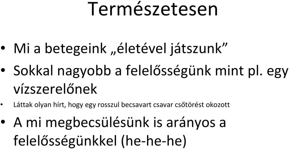 egy vízszerelőnek Láttak olyan hírt, hogy egy rosszul