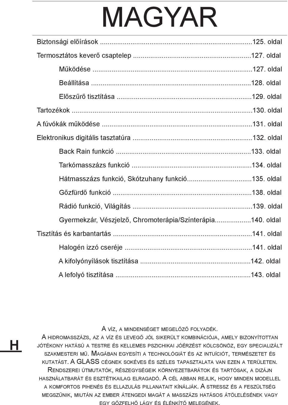 oldal Gőzfürdő funkció...138. oldal Rádió funkció, Világítás...139. oldal Gyermekzár, Vészjelző, Chromoterápia/Színterápia...140. oldal Tisztítás és karbantartás...141.