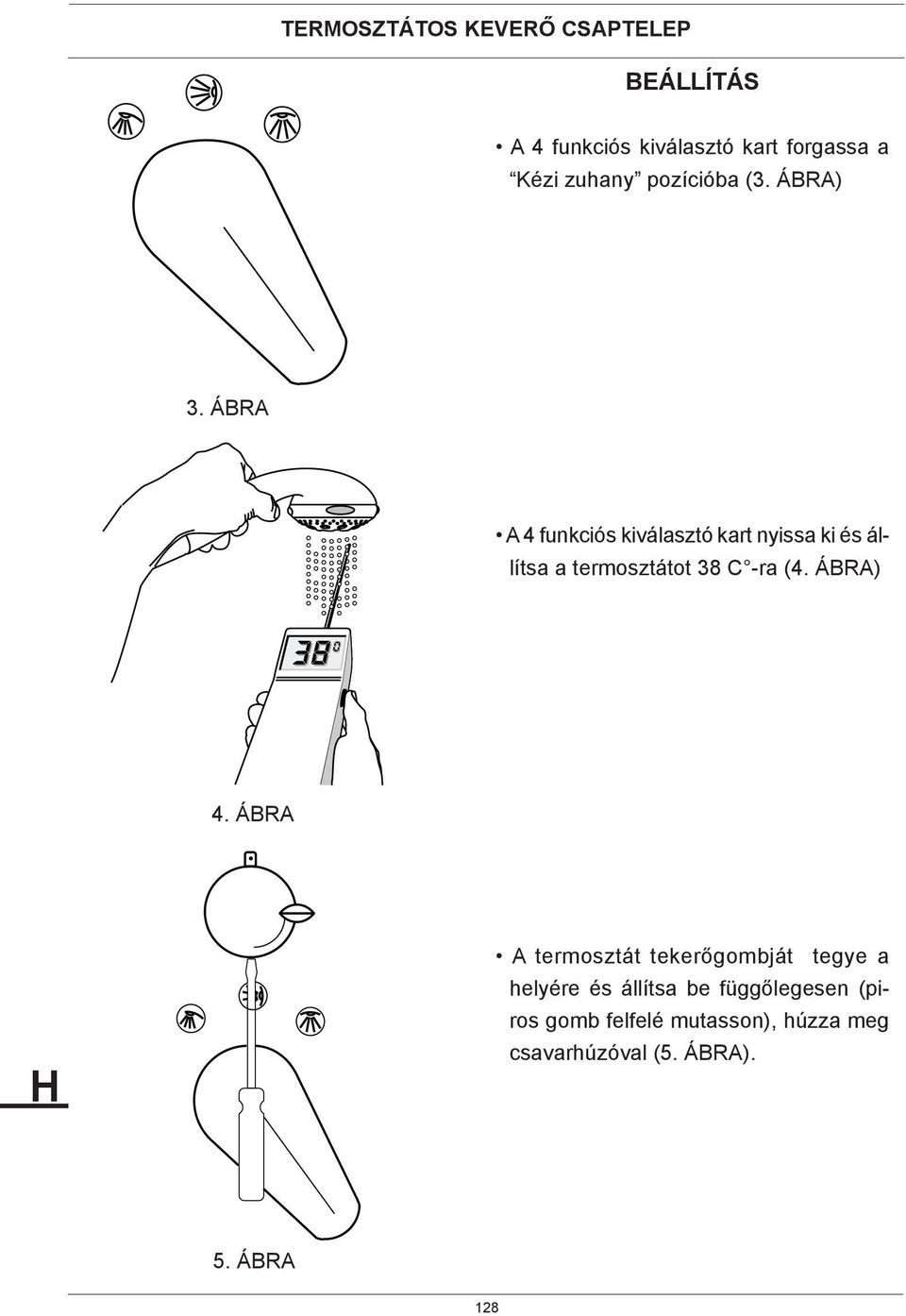 ÁBRA A 4 funkciós kiválasztó kart nyissa ki és állítsa a termosztátot 38 C -ra (4.