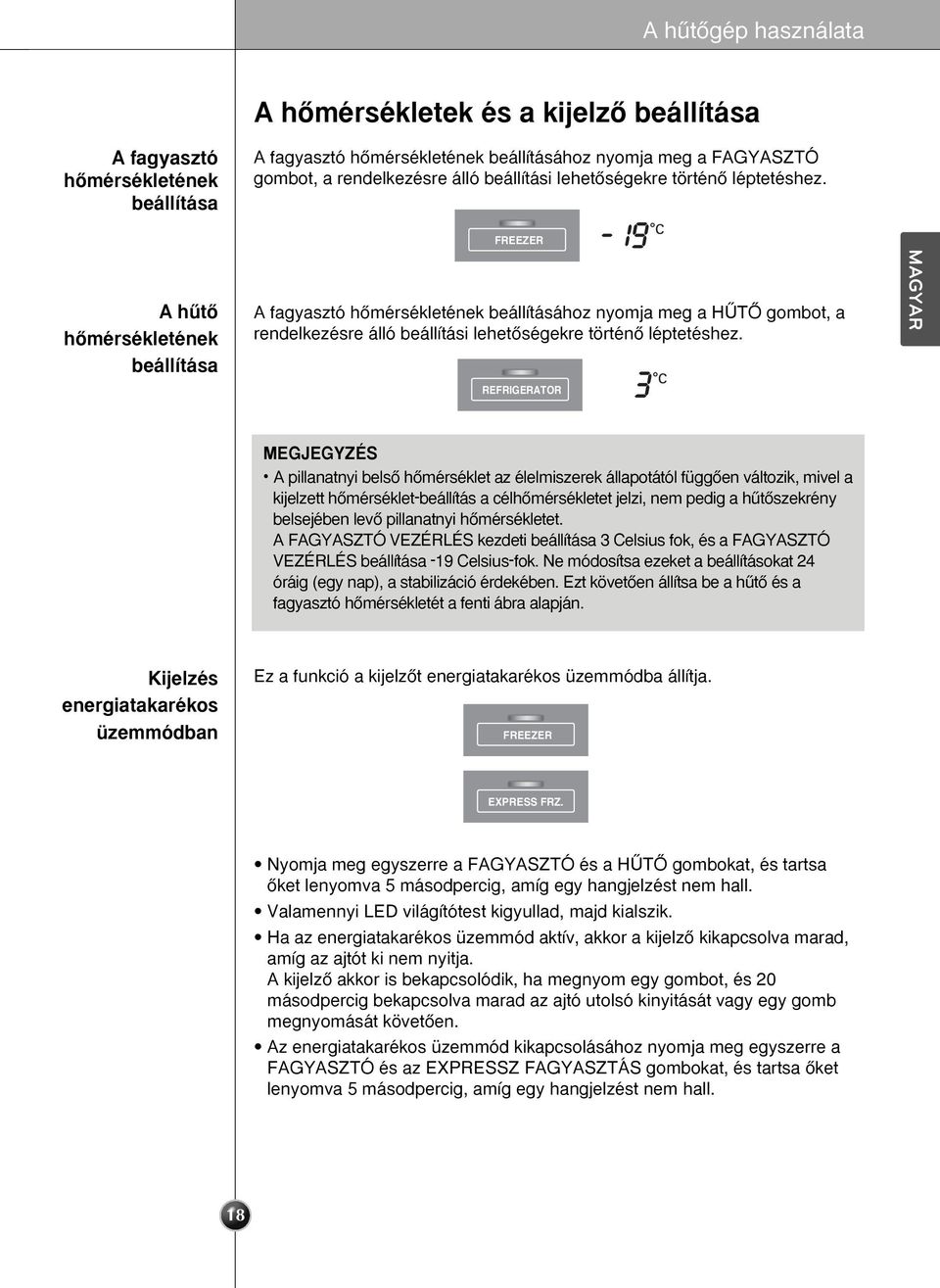 FREEZER A fagyasztó hœmérsékletének beállításához nyomja meg a HÙTÃ  REFRIGERATOR MAGYAR MEGJEGYZÉS A pillanatnyi belsœ hœmérséklet az élelmiszerek állapotától függœen változik, mivel a kijelzett