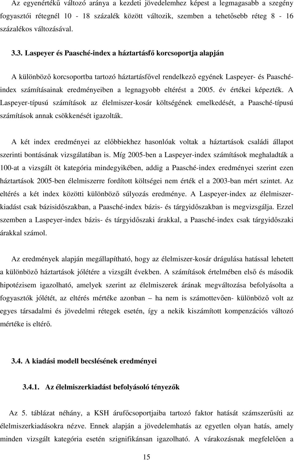 eltérést a 2005. év értékei képezték. A Laspeyer-típusú számítások az élelmiszer-kosár költségének emelkedését, a Paasché-típusú számítások annak csökkenését igazolták.