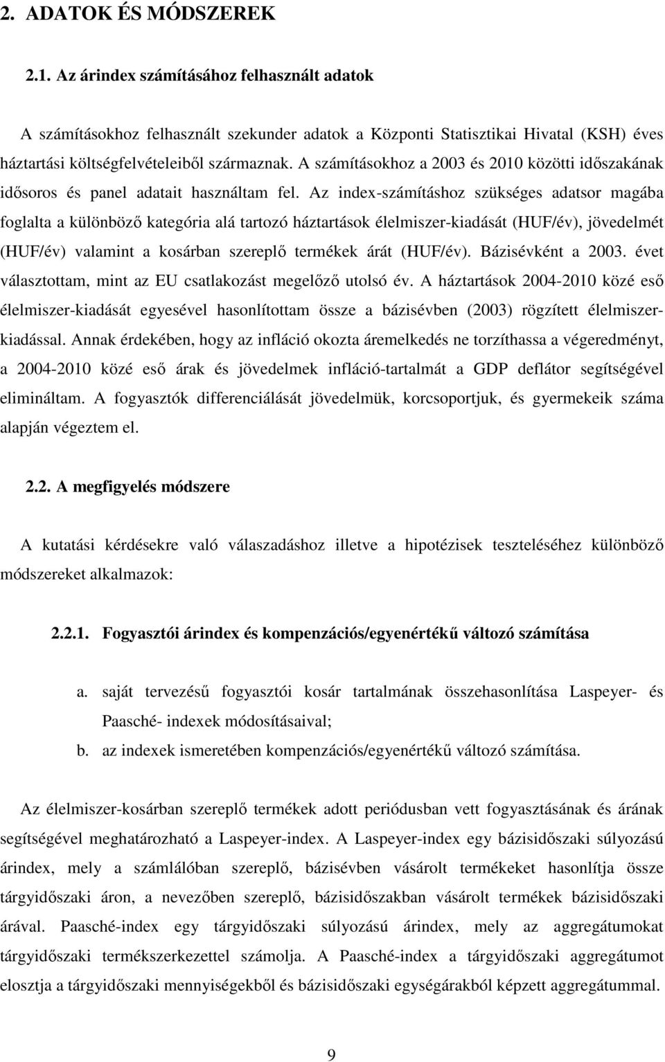 A számításokhoz a 2003 és 2010 közötti időszakának idősoros és panel adatait használtam fel.