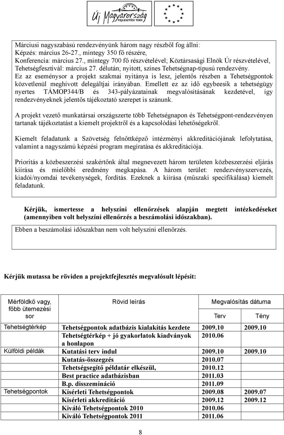 Ez az eseménysor a projekt szakmai nyitánya is lesz, jelentős részben a Tehetségpontok közvetlenül meghívott delegáltjai irányában.