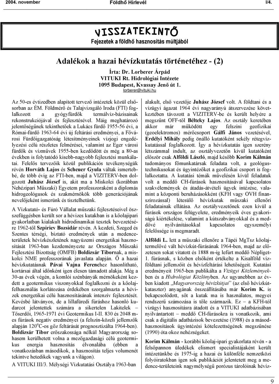 Földmérő és Talajvizsgáló Iroda (FTI) foglalkozott a gyógyfürdők termálvíz-bázisainak rekonstrukciójával és fejlesztésével.