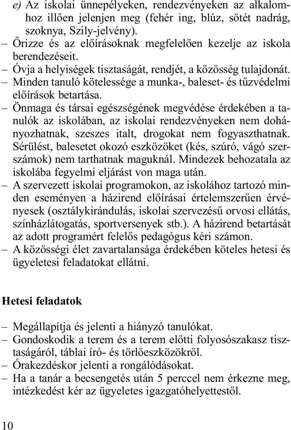 Minden tanuló kötelessége a munka-, baleset- és tűzvédelmi előírások betartása.