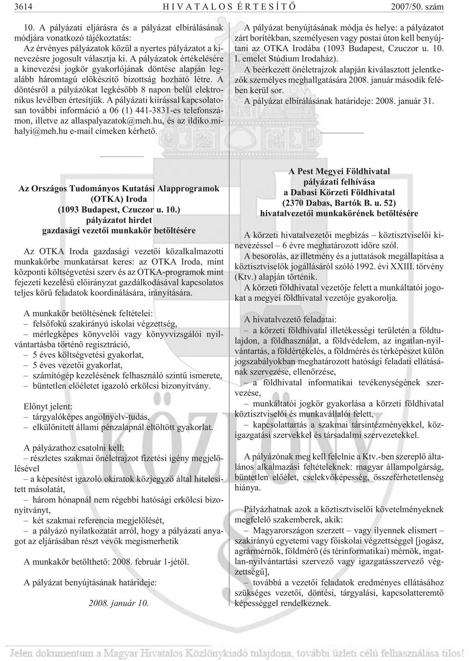 A pályázatok értékelésére a kinevezési jogkör gyakorlójának döntése alapján legalább háromtagú elõkészítõ bizottság hozható létre.