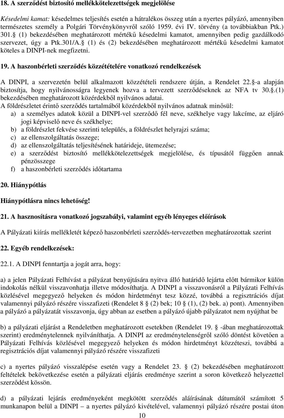 (1) és (2) bekezdésében meghatározott mértékű késedelmi kamatot köteles a DINPI-nek megfizetni. 19.