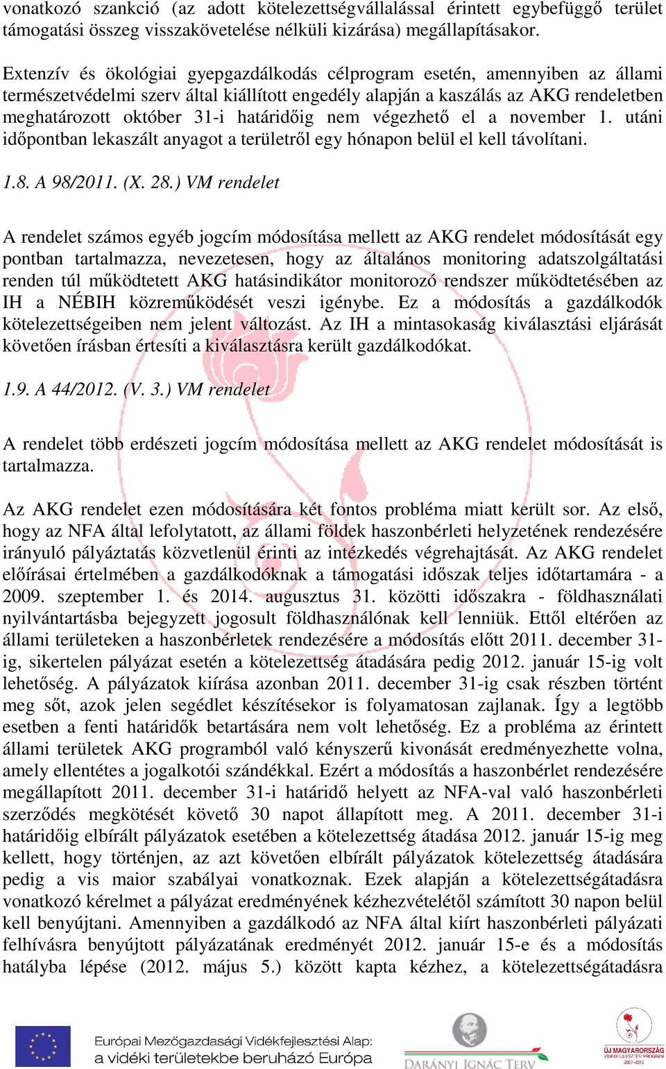 határidőig nem végezhető el a november 1. utáni időpontban lekaszált anyagot a területről egy hónapon belül el kell távolítani. 1.8. A 98/2011. (X. 28.