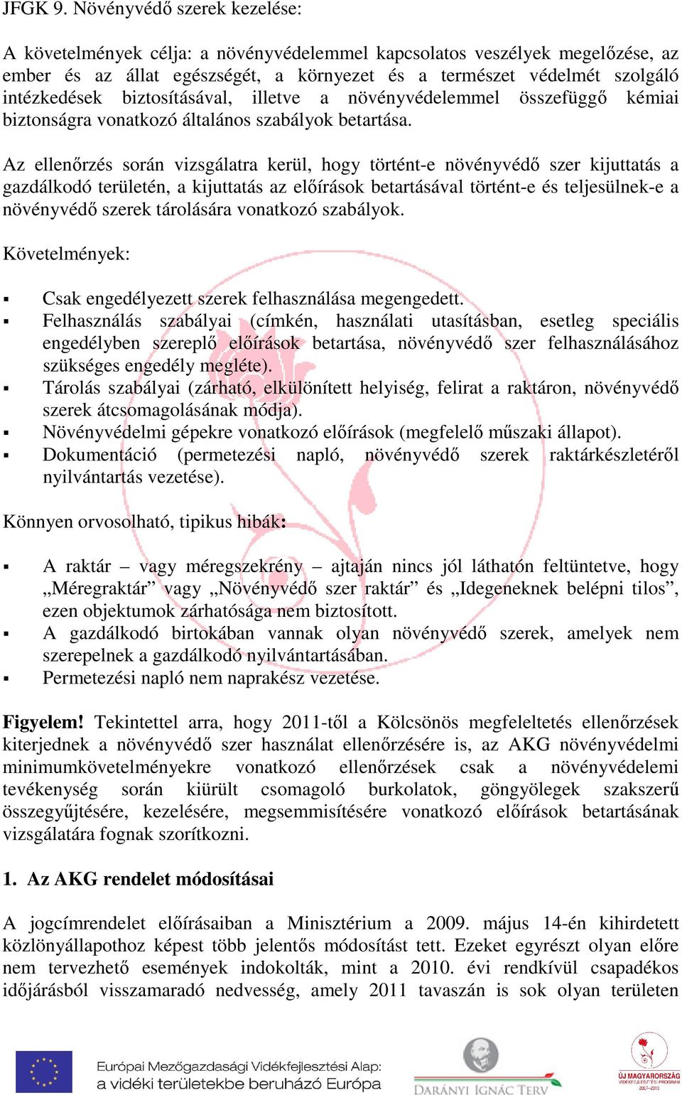 biztosításával, illetve a növényvédelemmel összefüggő kémiai biztonságra vonatkozó általános szabályok betartása.