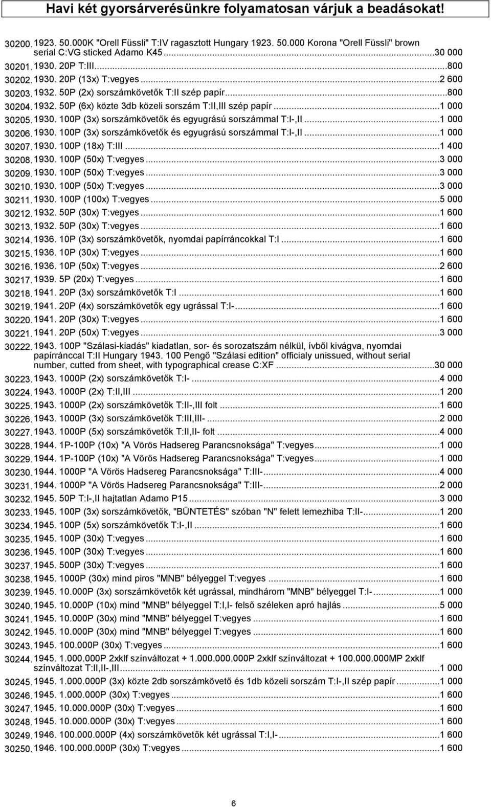 ..1 000 30205.1930. 100P (3x) sorszámkövetők és egyugrású sorszámmal T:I-,II...1 000 30206.1930. 100P (3x) sorszámkövetők és egyugrású sorszámmal T:I-,II...1 000 30207.1930. 100P (18x) T:III.