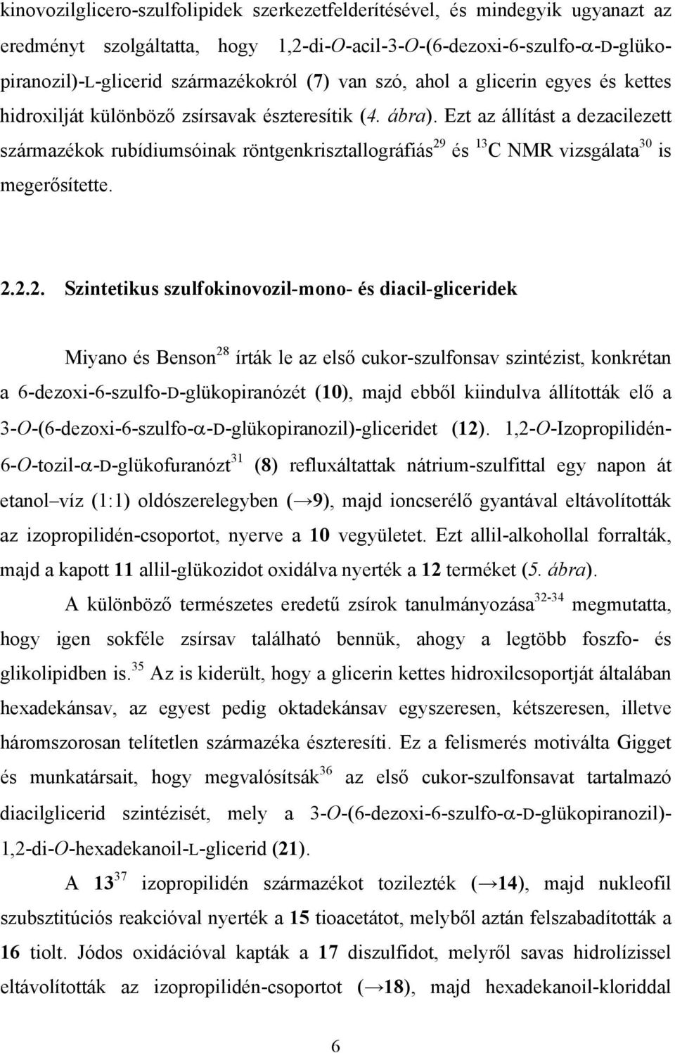 Ezt az állítást a dezacilezett származékok rubídiumsóinak röntgenkrisztallográfiás 29
