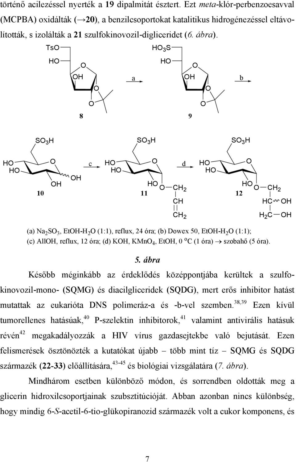 Ts H H 3 S H H a H b 8 9 S 3 H S 3 H S 3 H H H 10 H H c H H H 11 d CH 2 CH H H H CH 2 12 HC H CH 2 H 2 C H (a) Na 2 S 3, EtH-H 2 (1:1), reflux, 24 óra; (b) Dowex 50, EtH-H 2 (1:1); (c) AllH, reflux,