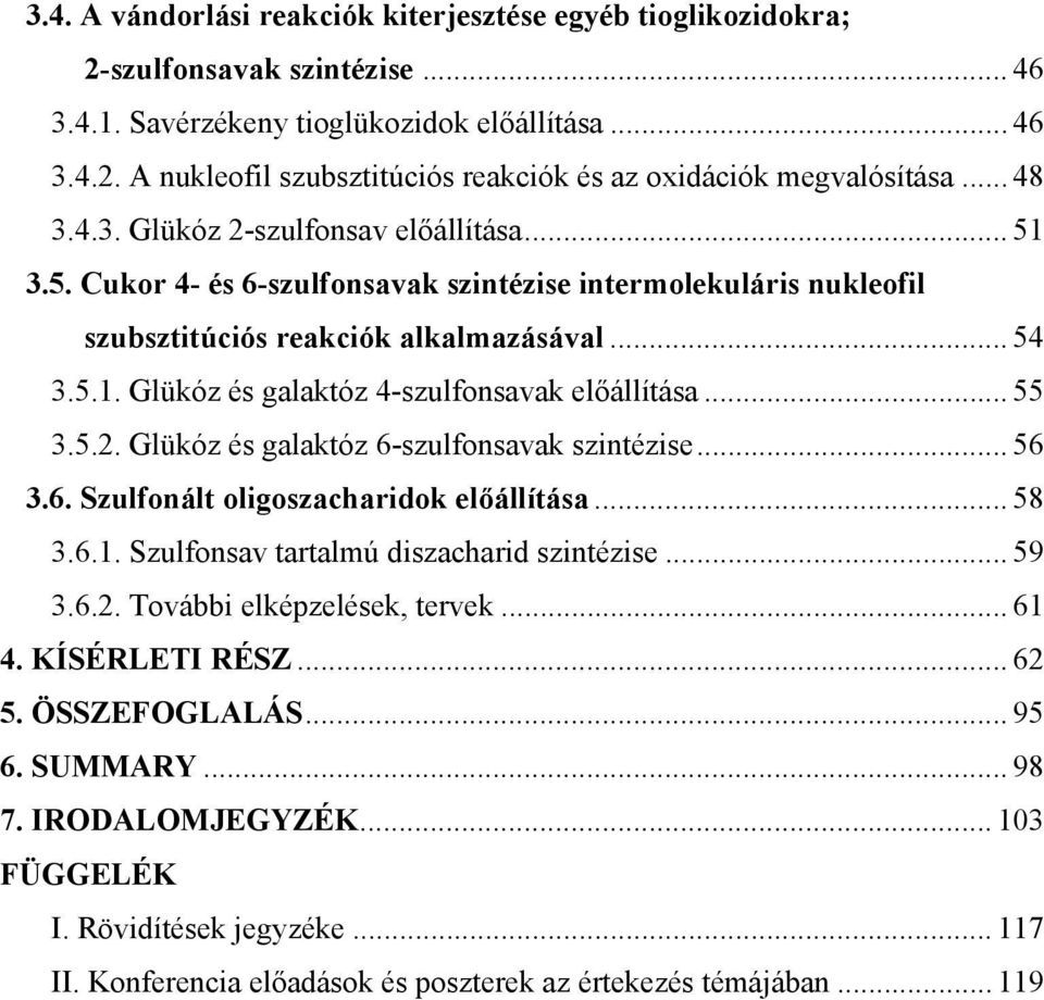 .. 55 3.5.2. Glükóz és galaktóz 6-szulfonsavak szintézise... 56 3.6. Szulfonált oligoszacharidok előállítása... 58 3.6.1. Szulfonsav tartalmú diszacharid szintézise... 59 3.6.2. További elképzelések, tervek.