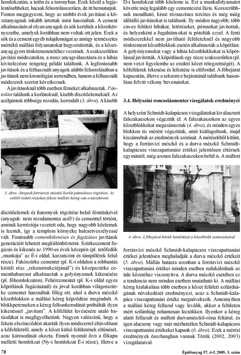A cement alkalmazásával olyan anyagok és sók kerültek a kőzetkörnyezetbe, amelyek korábban nem voltak ott jelen.