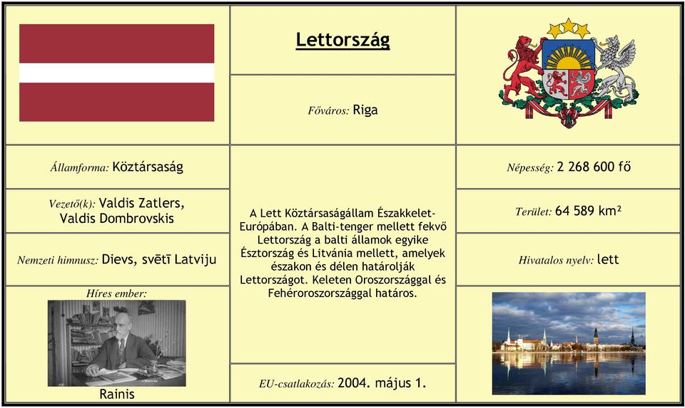 A Balti-tenger mellett fekvı Lettország a balti államok egyike Észtország és Litvánia mellett, amelyek északon és délen