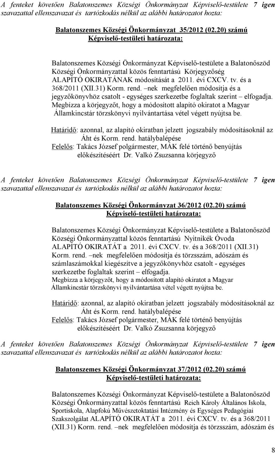 és a 368/2011 (XII.31) Korm. rend. nek megfelelően módosítja és a jegyzőkönyvhöz csatolt - egységes szerkezetbe foglaltak szerint elfogadja.