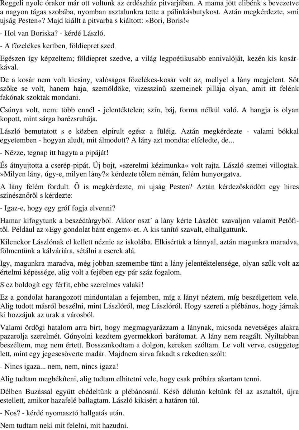 Egészen így képzeltem; földiepret szedve, a világ legpoétikusabb ennivalóját, kezén kis kosárkával. De a kosár nem volt kicsiny, valóságos főzelékes-kosár volt az, mellyel a lány megjelent.