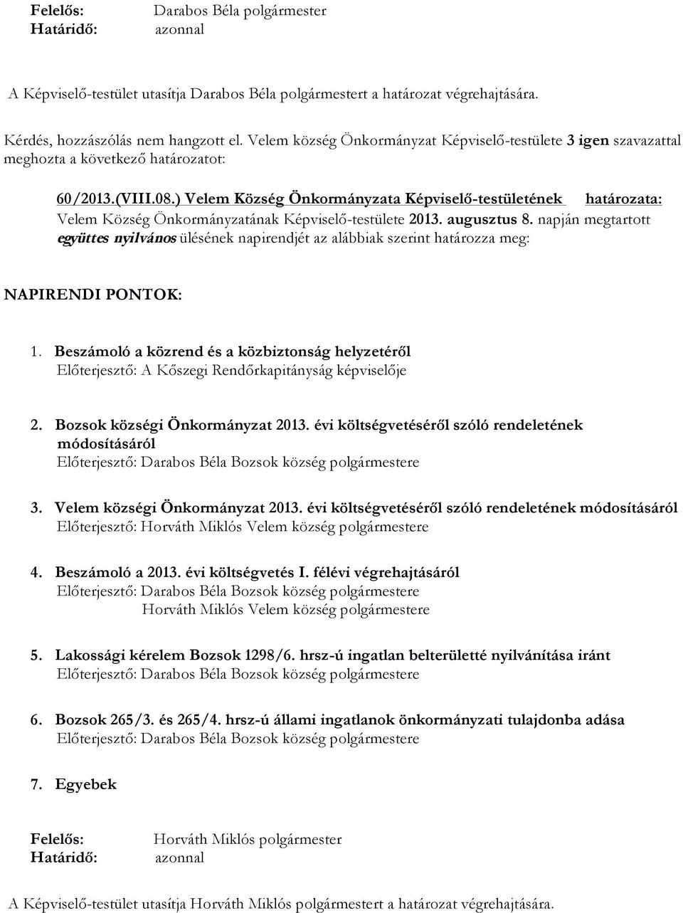 ) Velem Község Önkormányzata Képviselő-testületének határozata: Velem Község Önkormányzatának Képviselő-testülete 2013. augusztus 8.