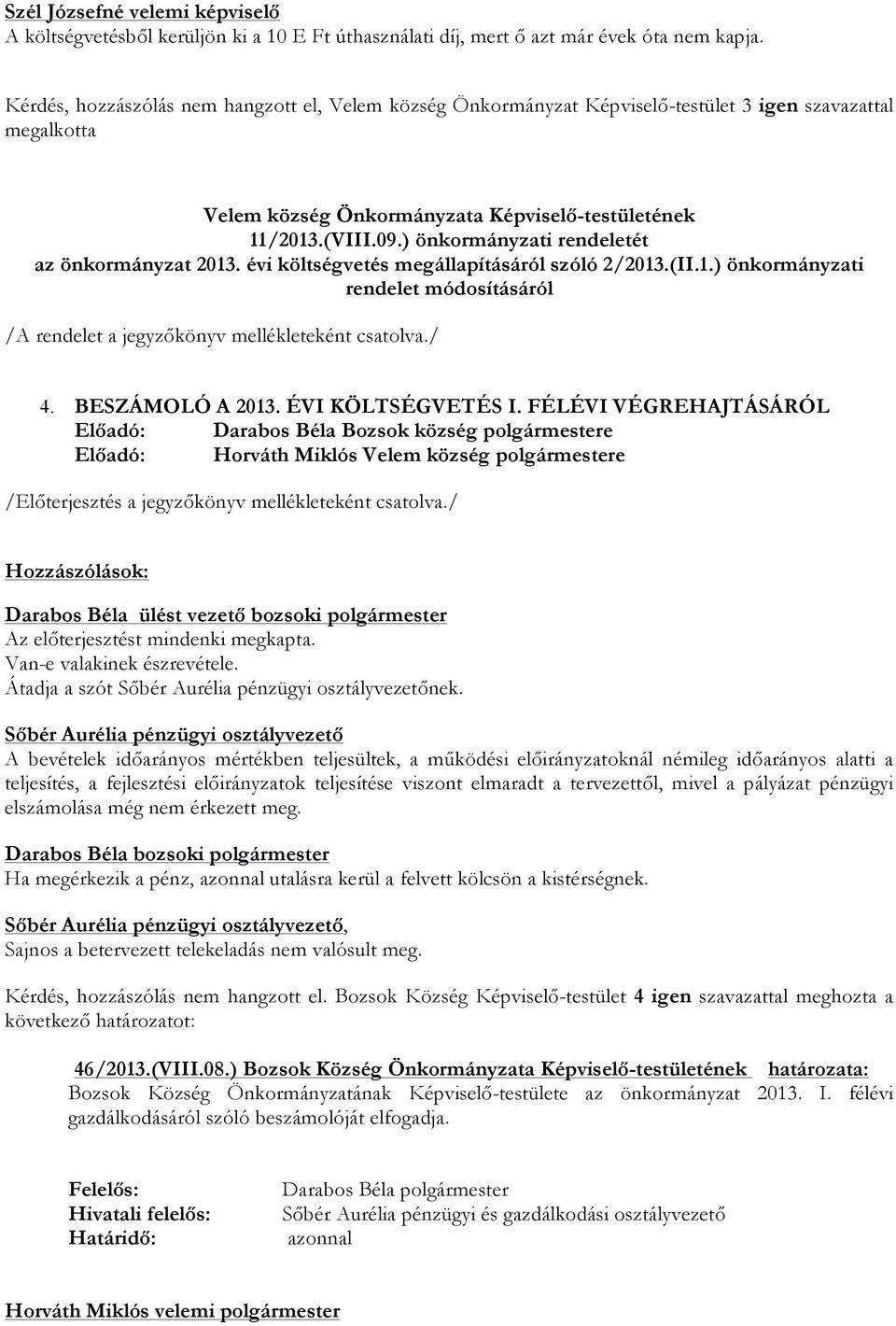 ) önkormányzati rendeletét az önkormányzat 2013. évi költségvetés megállapításáról szóló 2/2013.(II.1.) önkormányzati rendelet módosításáról /A rendelet a jegyzőkönyv mellékleteként csatolva./ 4.