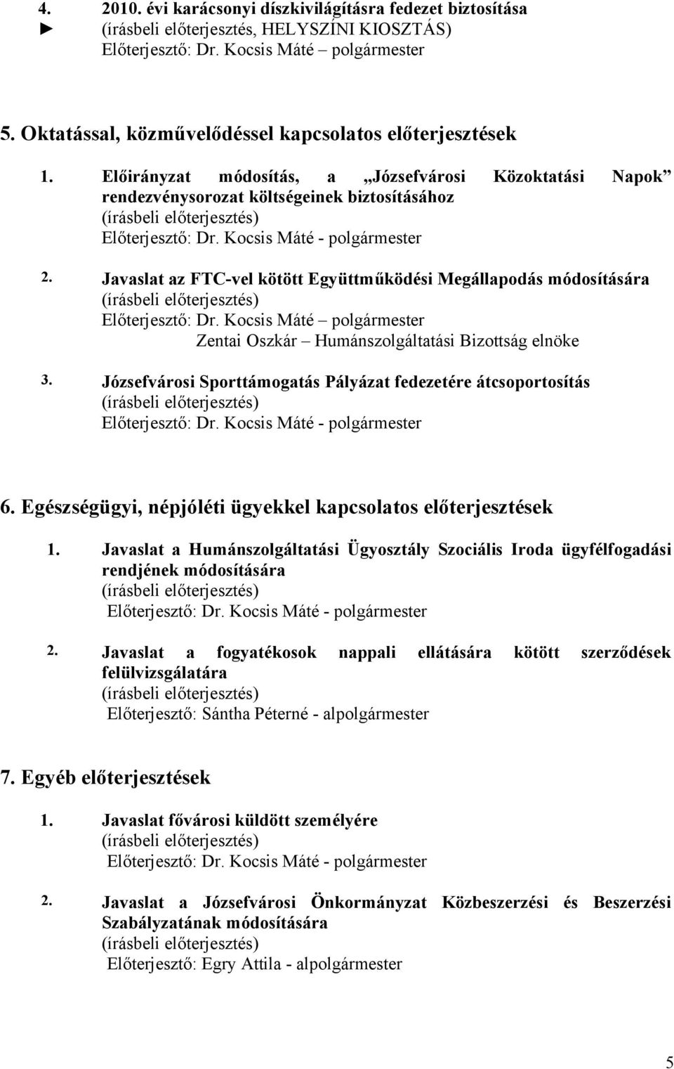 Javaslat az FTC-vel kötött Együttműködési Megállapodás módosítására Előterjesztő: polgármester Zentai Oszkár Humánszolgáltatási Bizottság elnöke 3.