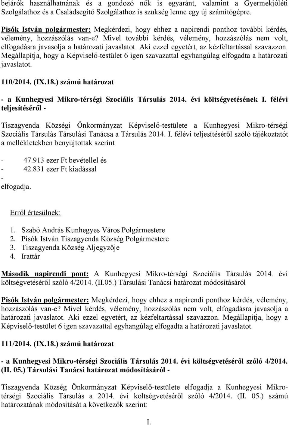 Megállapítja, hogy a Képviselő-testület 6 igen szavazattal egyhangúlag elfogadta a határozati javaslatot. 110/2014. (IX.18.) számú határozat - a Kunhegyesi Mikro-térségi Szociális Társulás 2014.