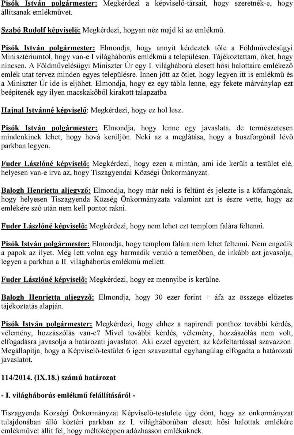 A Földművelésügyi Miniszter Úr egy I. világháború elesett hősi halottaira emlékező emlék utat tervez minden egyes településre.
