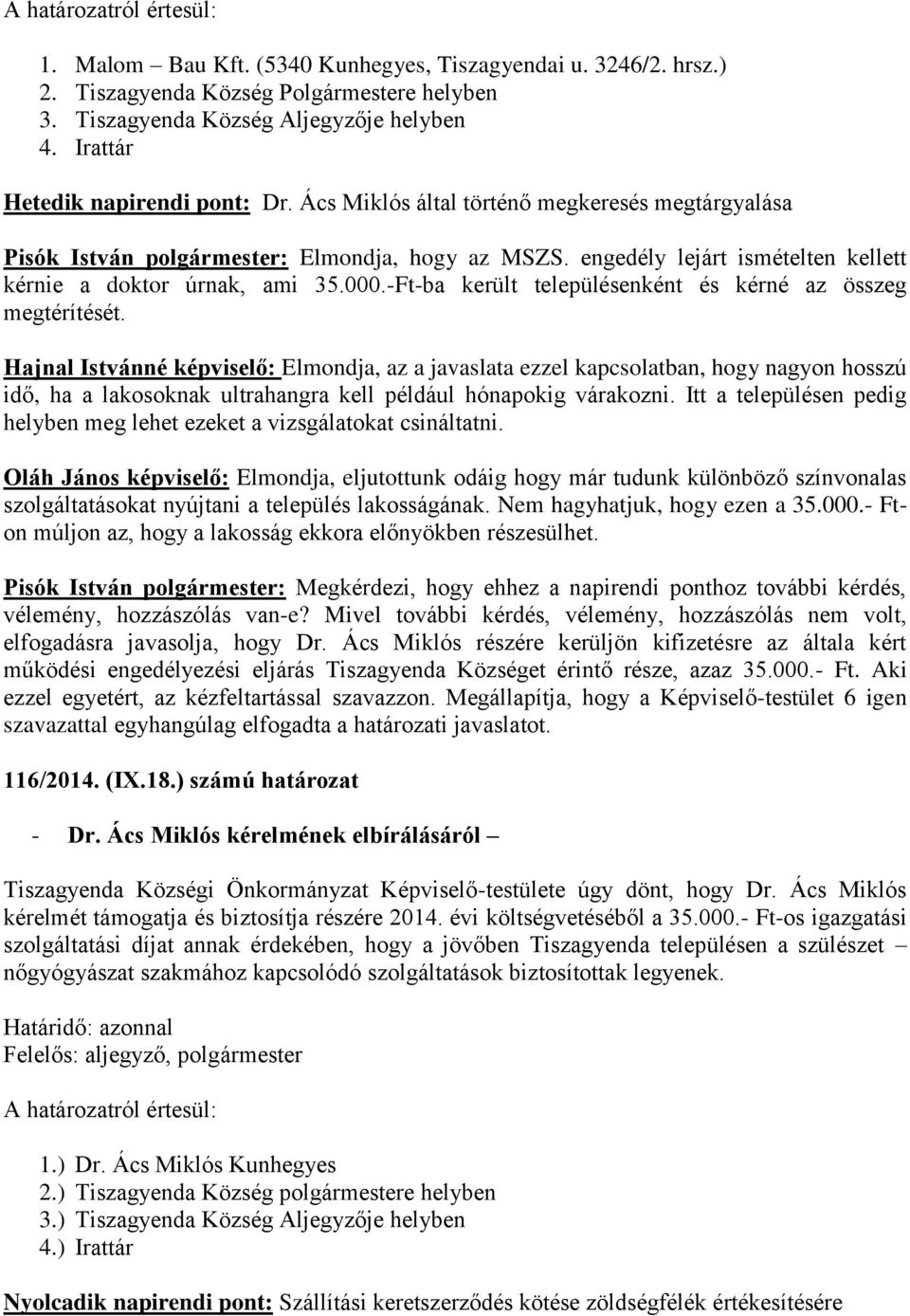 engedély lejárt ismételten kellett kérnie a doktor úrnak, ami 35.000.-Ft-ba került településenként és kérné az összeg megtérítését.