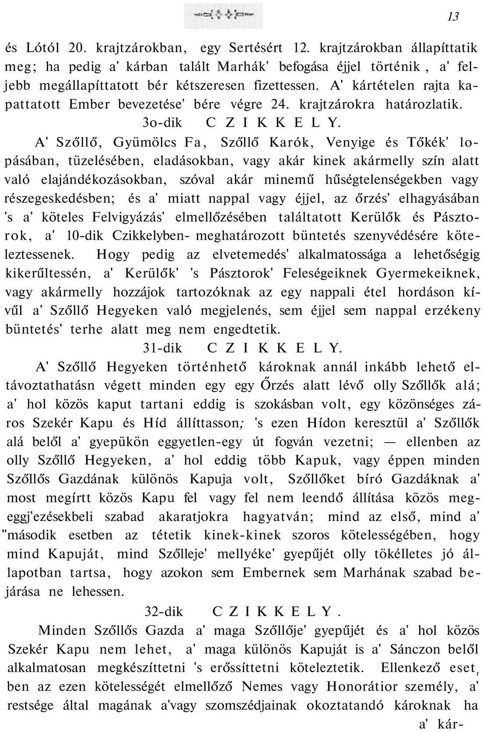 A' Szőllő, Gyümölcs Fa, Szőllő Karók, Venyige és Tőkék' lopásában, tüzelésében, eladásokban, vagy akár kinek akármelly szín alatt való elajándékozásokban, szóval akár minemű hűségtelenségekben vagy