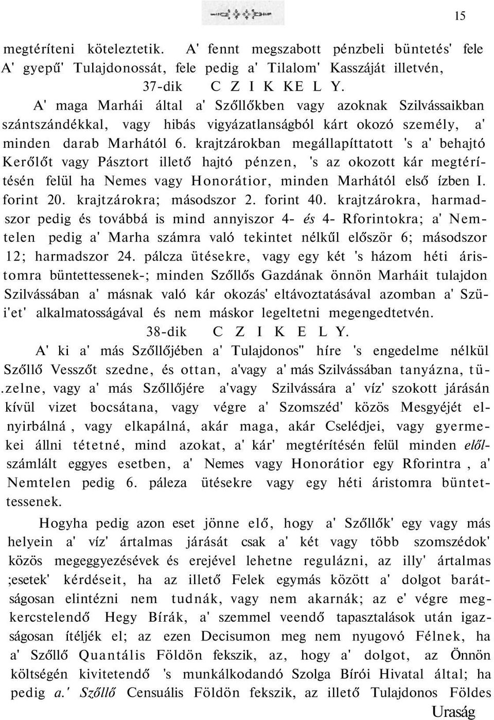 krajtzárokban megállapíttatott 's a' behajtó Kerőlőt vagy Pásztort illető hajtó pénzen, 's az okozott kár megtérítésén felül ha Nemes vagy Honorátior, minden Marhától első ízben I. forint 20.