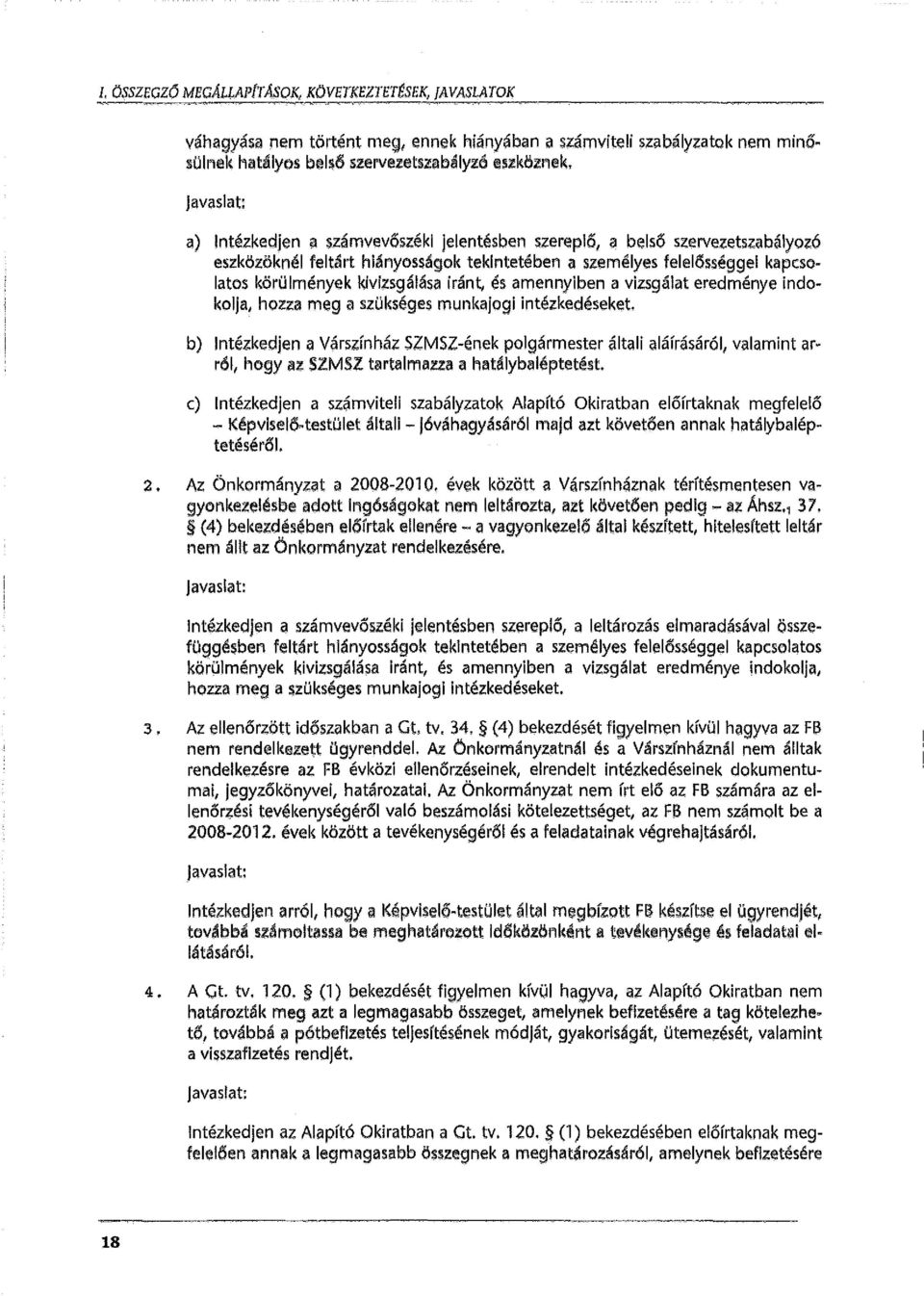 'lvőszékl jelentésben szereplő, a belső szervezetszabályozó eszközöknél feltárt hiányosságak tekintetében a személyes felelősséggel kapcsolatos körülmények kivizsgálása iránt, és amennyiben a