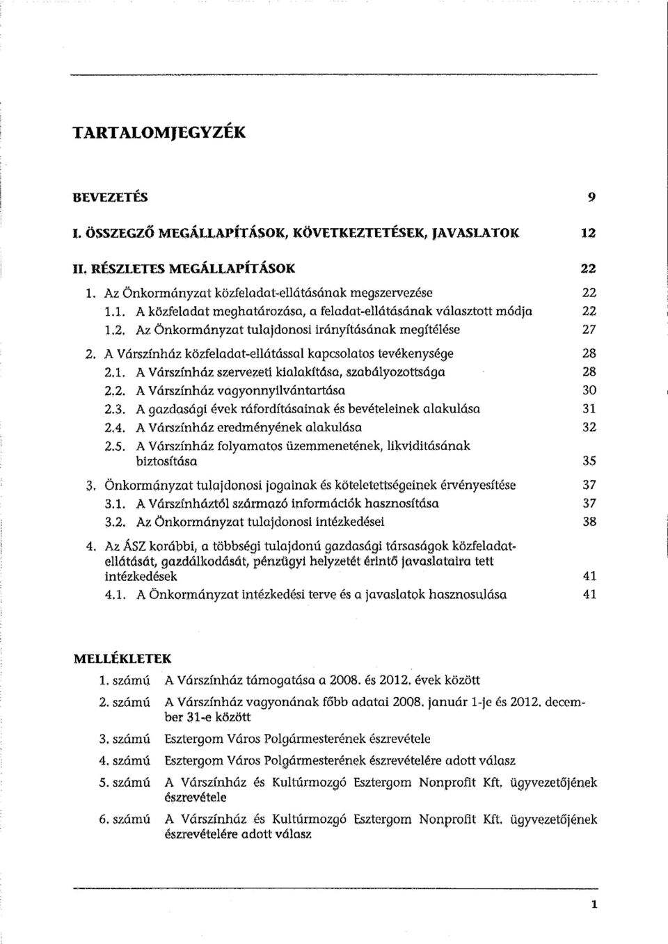 3. A gazdasági évek ráfordításainak és bevételeinek alakulása 31 2.4. A Várszínház eredményének alakulása 32 2.5. A Várszínház folyamatos üzemmenetének, likviditásának biztosítása 35 3.