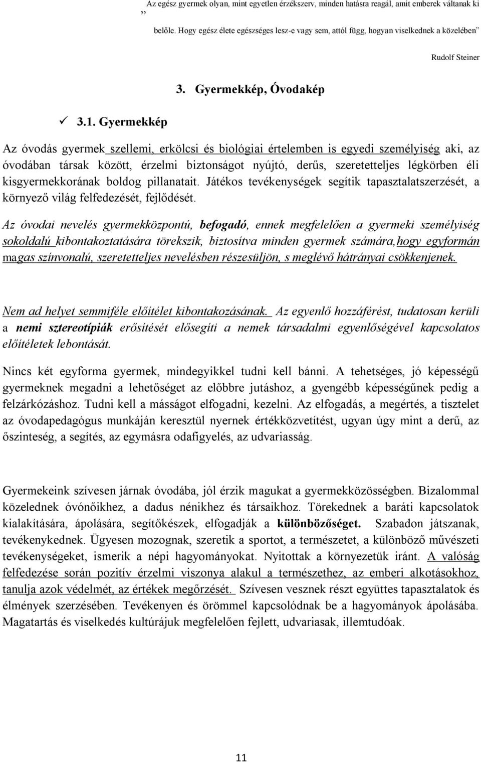 Gyermekkép, Óvodakép Az óvodás gyermek szellemi, erkölcsi és biológiai értelemben is egyedi személyiség aki, az óvodában társak között, érzelmi biztonságot nyújtó, derűs, szeretetteljes légkörben éli