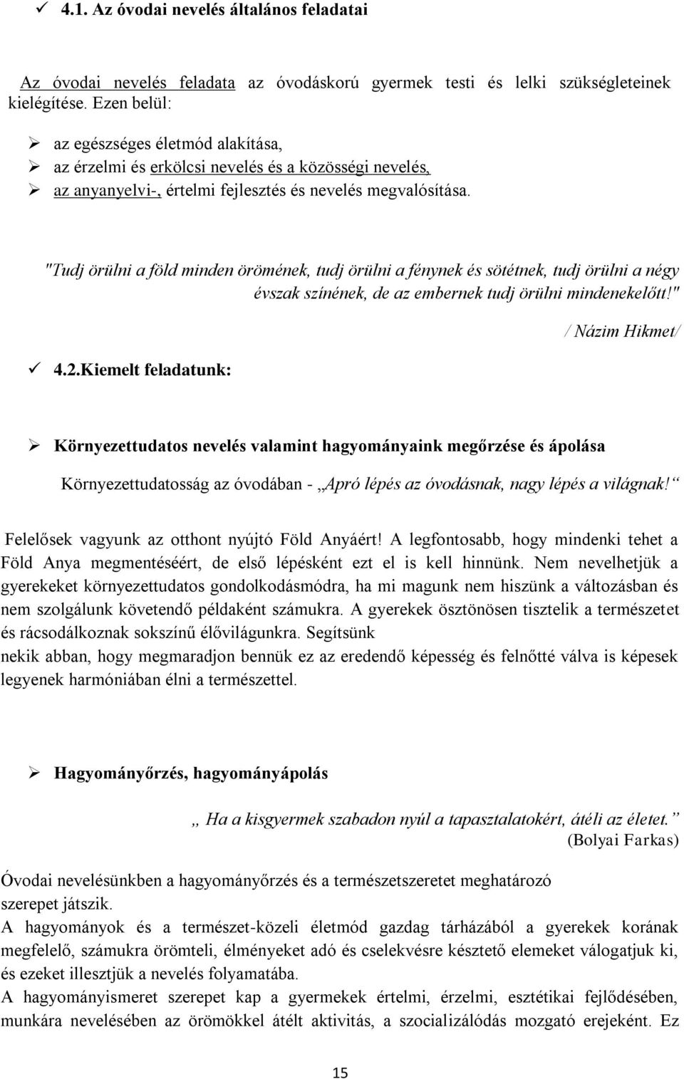 "Tudj örülni a föld minden örömének, tudj örülni a fénynek és sötétnek, tudj örülni a négy évszak színének, de az embernek tudj örülni mindenekelőtt!" 4.2.