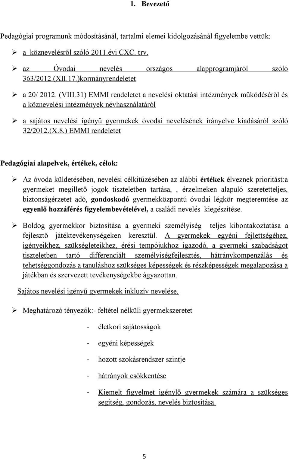 31) EMMI rendeletet a nevelési oktatási intézmények működéséről és a köznevelési intézmények névhasználatáról a sajátos nevelési igényű gyermekek óvodai nevelésének irányelve kiadásáról szóló 32/2012.