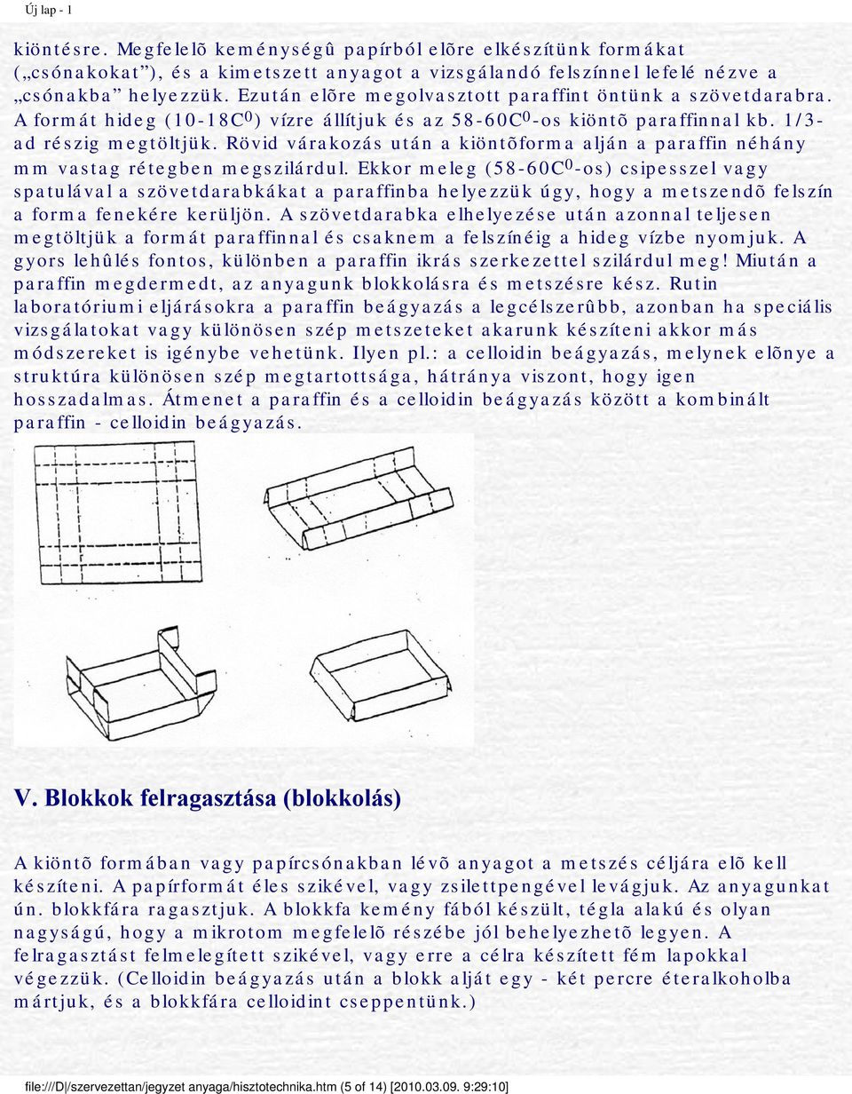 Rövid várakozás után a kiöntõforma alján a paraffin néhány mm vastag rétegben megszilárdul.