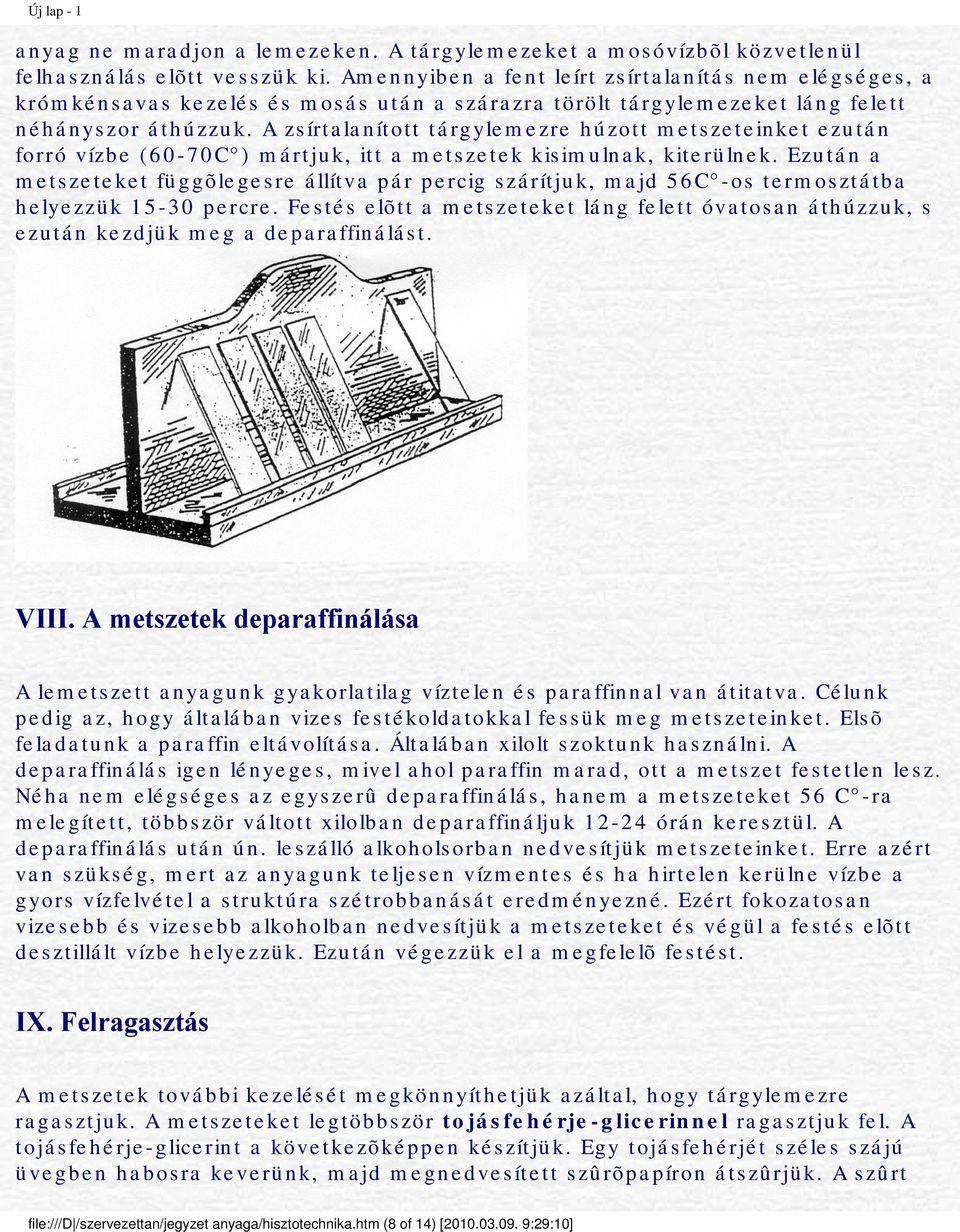 A zsírtalanított tárgylemezre húzott metszeteinket ezután forró vízbe (60-70C ) mártjuk, itt a metszetek kisimulnak, kiterülnek.