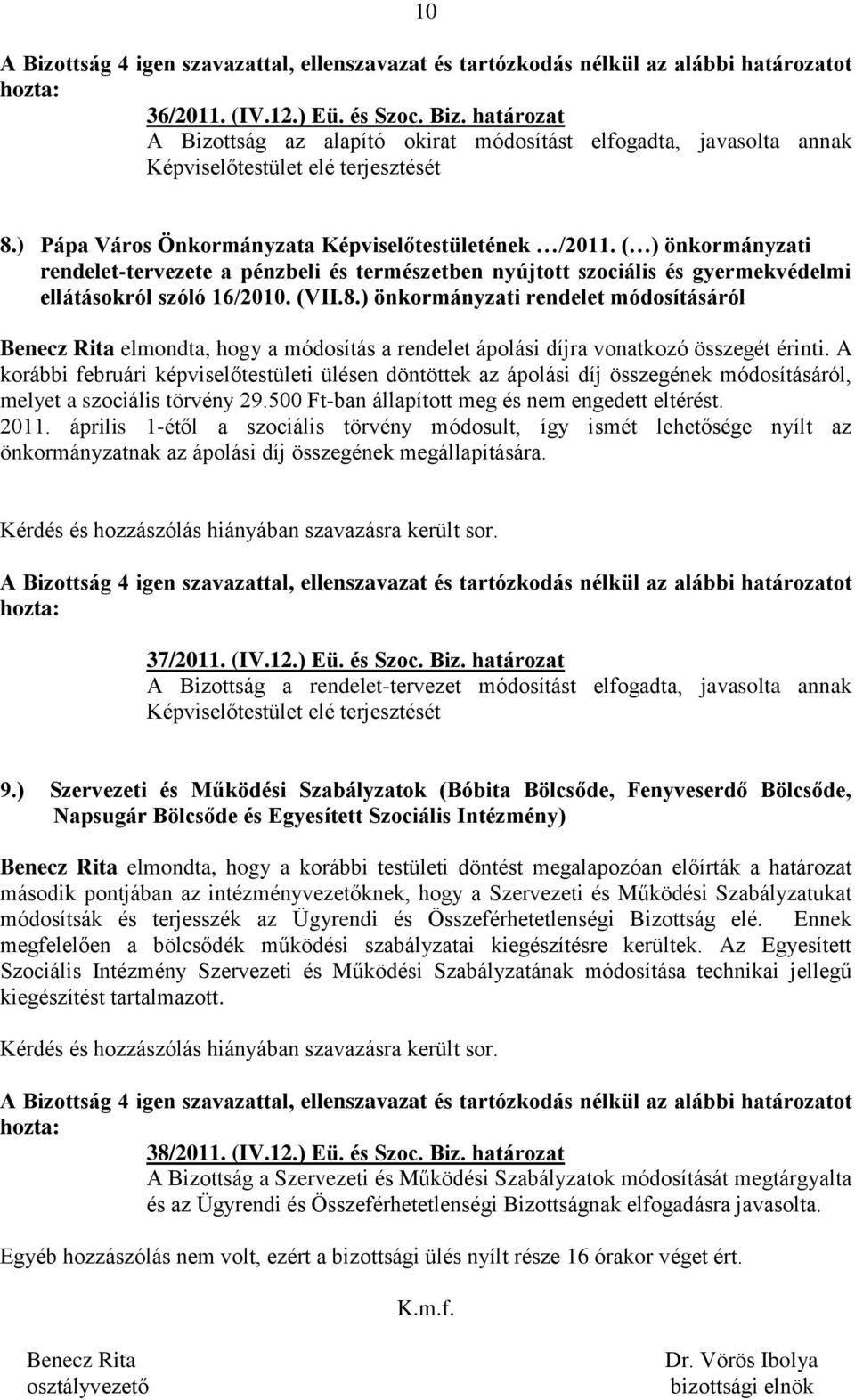 ) önkormányzati rendelet módosításáról Benecz Rita elmondta, hogy a módosítás a rendelet ápolási díjra vonatkozó összegét érinti.