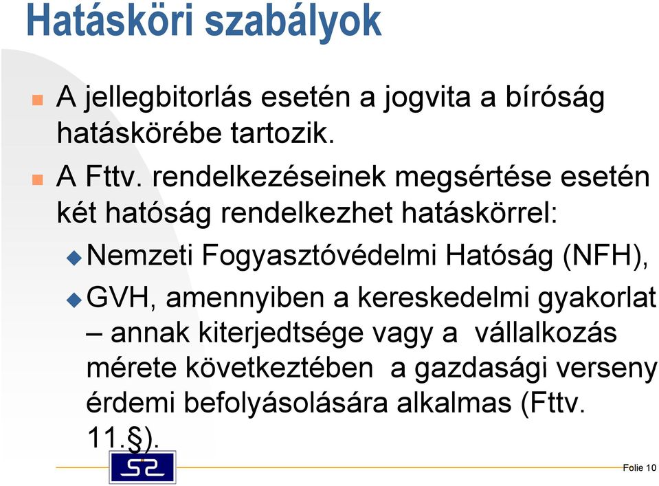 Fogyasztóvédelmi Hatóság (NFH), GVH, amennyiben a kereskedelmi gyakorlat annak kiterjedtsége