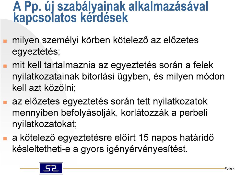 közölni; az előzetes egyeztetés során tett nyilatkozatok mennyiben befolyásolják, lják korlátozzák ák a perbeli