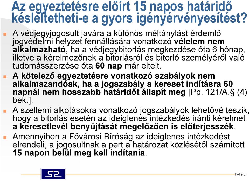 bitorlásról és bitorló személyéről való tudomásszerzése óta 60 nap már eltelt.